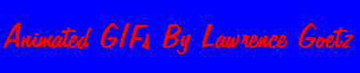 Animated GIFs by Lawrence Goetz
